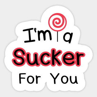 I'm A Sucker For You Sticker